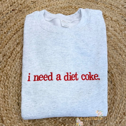 I need a Diet Coke - embroidered sweatshirt